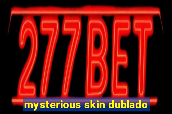 mysterious skin dublado